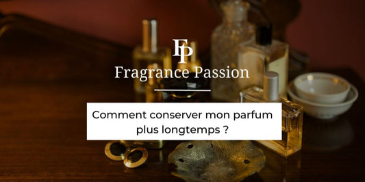Comment bien conserver son parfum le plus longtemps ?